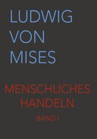 Menschliches Handeln | Eine Grundlegung öKonomischer Theorie | Ludwig Von Mises