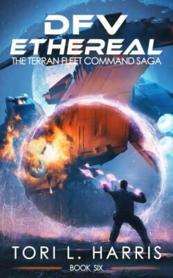 DFV Ethereal: The Terran Fleet Command Saga - Book 6 by Harris, Tori L.