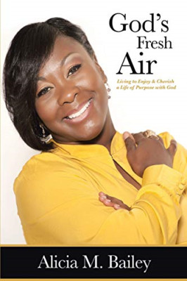 God's Fresh Air: Living to Enjoy & Cherish a Life of Pu -  NEW Alicia M Bailey 2