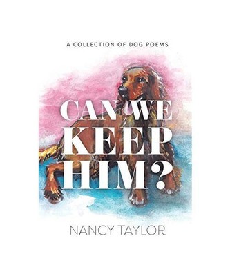 Can We Keep Him?: A Collection of Dog Poetry, Nancy Taylor