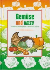 Gemüse und umzu : LandFrauenrezepte aus dem Cux-Land Kreisverband der Landfrauen