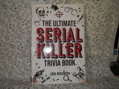 Lot 172 - The Ultimate Serial Killer Triva Book by Jack Rosewood - pb book