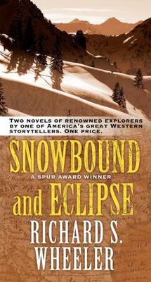 Snowbound and Eclipse: Two Novels of Renowned Explorers by Wheeler, Richard S.