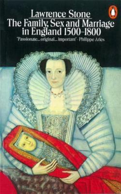 Family, Sex, and Marriage: 1500 To 1800 by Lawrence Stone