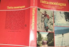 Tutta montagna. Gite ed escursioni, sci in pista e fuori pista, arrampicate su r