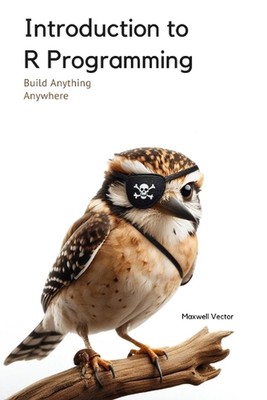 Introduction to R Programming: A Comprehensive Handbook by Maxwell Vector Paperb