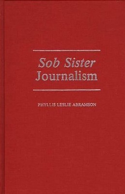 Sob Sister Journalism by Phyllis Abramson (English) Hardcover Book