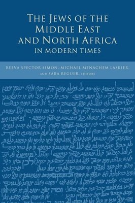 The Jews of the Middle East and North Africa in Modern Times by Reeva Spector Si