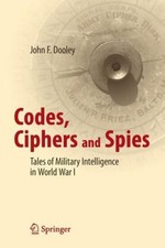 Codes, Ciphers and Spies: Tales of Military Intelligence in World War I: 2016