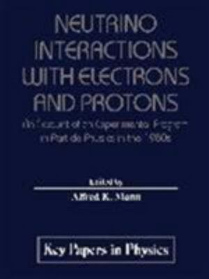 Neutrino Interactions with Electrons and Protons (Key Papers in Applied Physics)