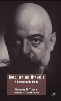 Gurdjieff and Hypnosis: A Hermeneutic Study,Tamdgidi, Mohammad M