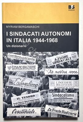 M. Bergamaschi - Die autonomen Gewerkschaften in Italien 1944-1968: Ein Wörterbuch - 2017