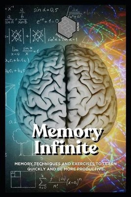 Infinite memory: Memory techniques and exercises to learn quickly and be more pr