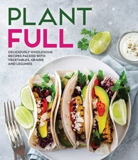 Plantfull: Deliciously Wholesome Recipes Packed With Vegetables, Grains and ...