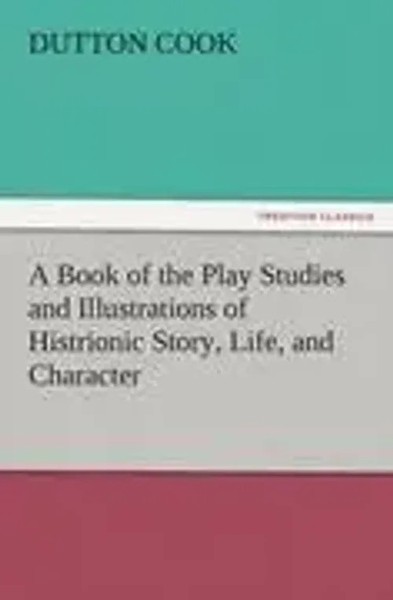 Dutton Cook | A Book Of The Play Studies And Illustrations Of Histrionic...-image