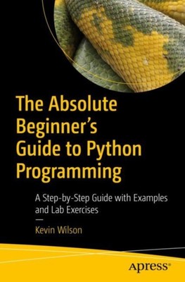The Absolute Beginners Guide to Python Programming by Kevin Wilson PAPERBACK