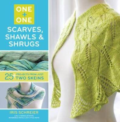 One + One: Scarves, Shawls & Shrugs: 25+ Projects from Just Two Skeins - GOOD