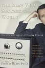 The Man Who Shocked the World: The Life and Legacy of Stanley Milgram by Thomas Blass (Paperback, 2005)