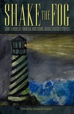 Shake the Fog: Short Stories by Norwalk High School Honors English Students B...