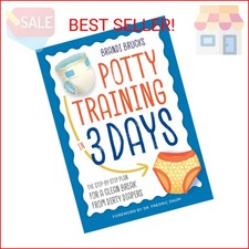 Potty Training in 3 Days: The Step-by-Step Plan for a Clean Break from Dirty Dia