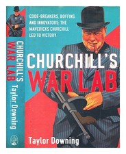 Downing, Taylor Churchills Kriegslabor: Codeknacker, Experten Und Innovatoren