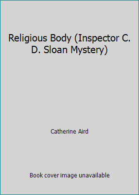 Religious Body (Inspector C. D. Sloan Mystery) by Catherine Aird