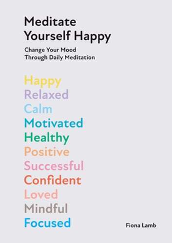 Meditate Yourself Happy: Change Your Mood with 10 Minutes of Daily