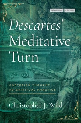Descartes Meditative Turn by Christopher J. Wild PAPERBACK 9781503638594