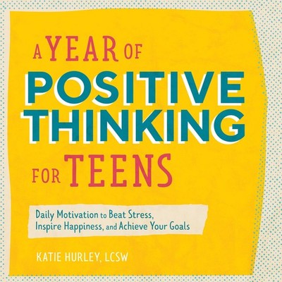 A Year of Positive Thinking for Teens: Daily Motivation to Beat Stress, Insp...