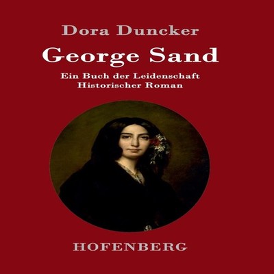 George SandEin Buch der Leidenschaft Historischer Roman Dora Dunc