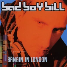Bad Boy Bill - Bangin in London