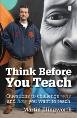 Martin Illingworth Think Before You Teach (Paperback)