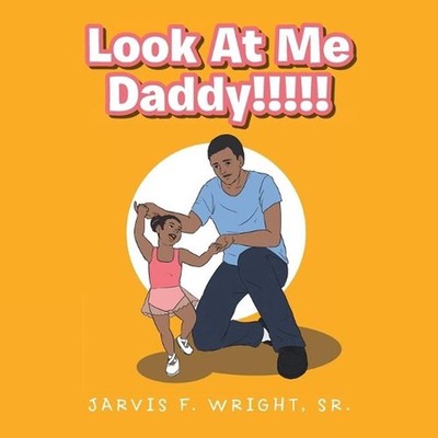 Look at Me Daddy!!!!! by Jarvis F. Wright, Sr (English) Paperback Book