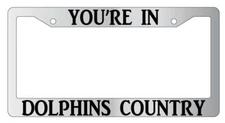 You're In Dolphins Country Chrome License Plate Frame Auto Accessory