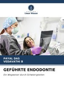 GefÜHrte Endodontie Ein Wegweiser Durch Schwierigkeiten Payal Das (U. A.) Buch