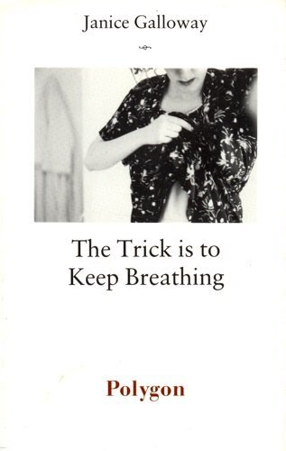 Trick is to Keep Breathing By Janice Galloway. 9780748660308