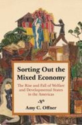 Sorting Out the Mixed Economy: The Rise and Fall of Welfare and Developmental...