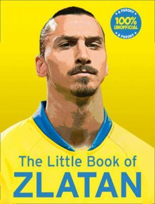 The Little Book of Zlatan by Olivers, Malcolm
