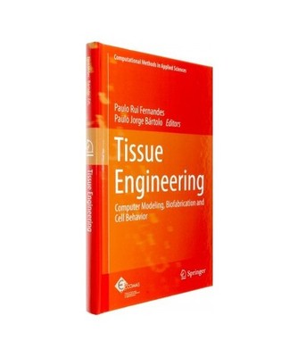 Tissue Engineering: Computer Modeling, Biofabrication and Cell Behavior: Compute
