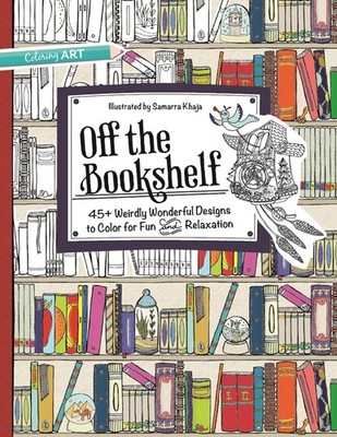 Off the Bookshelf: 45+ Weirdly Wonderful Designs to Color for Fun & Relaxati...