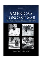 America's Longest War: The United States And Vietnam 1950-1975 America's Longest War: The United States And Vietnam 1950-1975