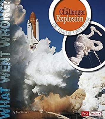 The Challenger Explosion : Core Events of a Space Tragedy John Mi