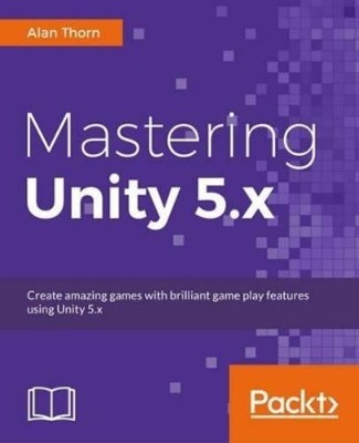 Alan Thorn Mastering Unity 5.x (Paperback)
