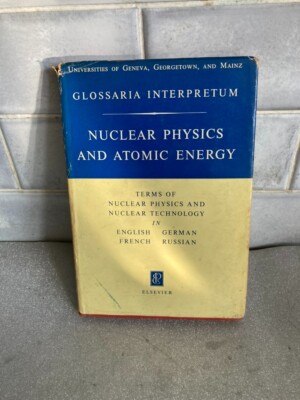 NUCLEAR PHYSICS AND ATOMIC ENERGY Glossaria Interpretum 1st Edition 1960