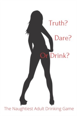 Veröffentlichung - Truth Dare or Drink Das ungezogenste Trinkspiel für Erwachsene - - J555z