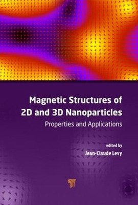 Magnetic Structures of 2D and 3D Nanoparticles: Properties and Applications by J