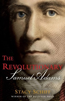 The Revolutionary: Samuel Adams | Stacy Schiff | Englisch | Buch | Gebunden