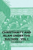 Christianity And Islam Under The Sultans - Vol I | Hasluck (U. A.) | Taschenbuch