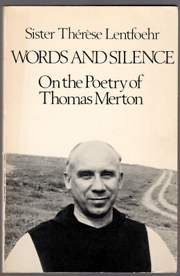 Words and Silence: On the Poetry of Thomas Merton by Sister Therese Lentfoehr