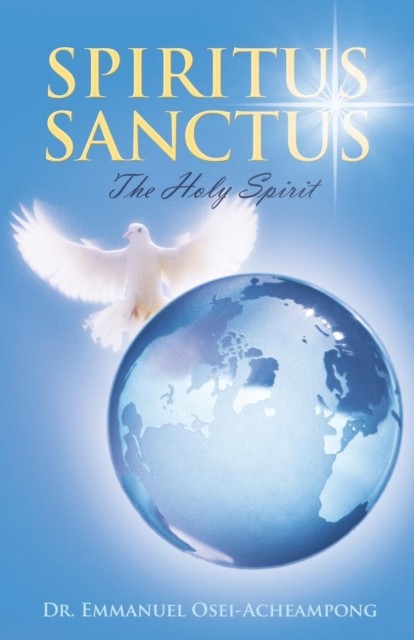 Spiritus Sanctus by Dr Emmanuel Osei-Acheampong PAPERBACK 9781490829258